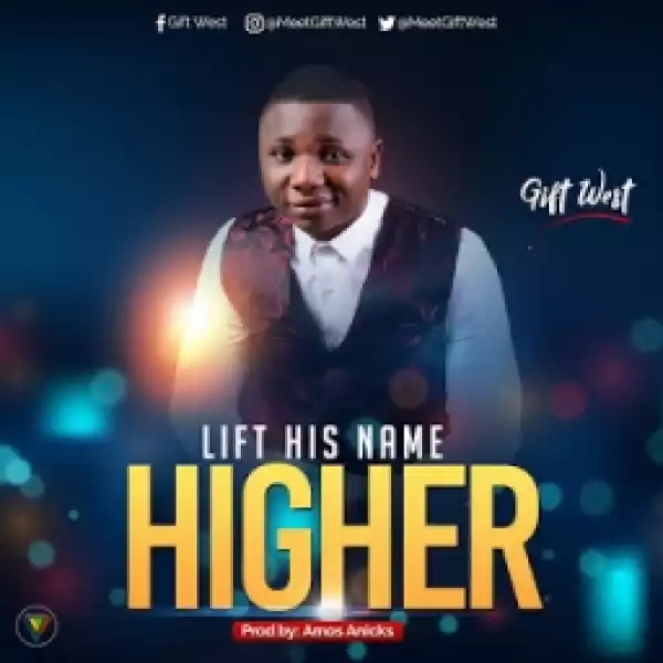Gift West - Lift His Name Higher